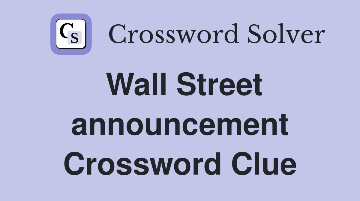 Wall Street announcement Crossword Clue