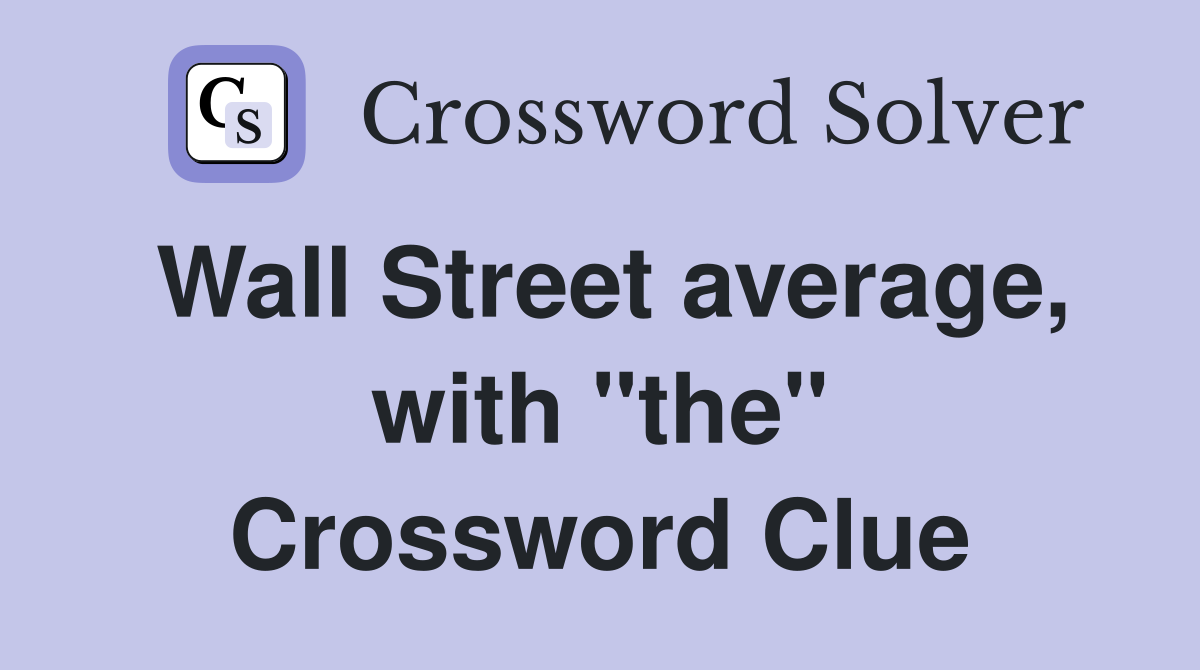 Wall Street average, with "the" Crossword Clue