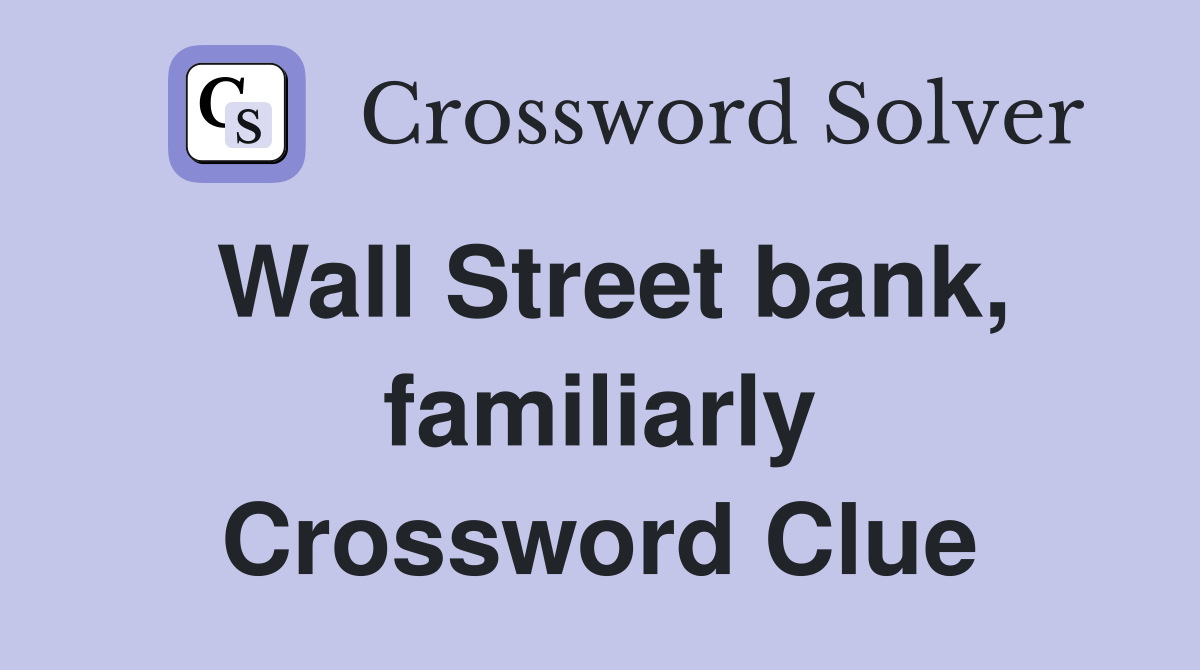 Wall Street bank, familiarly Crossword Clue