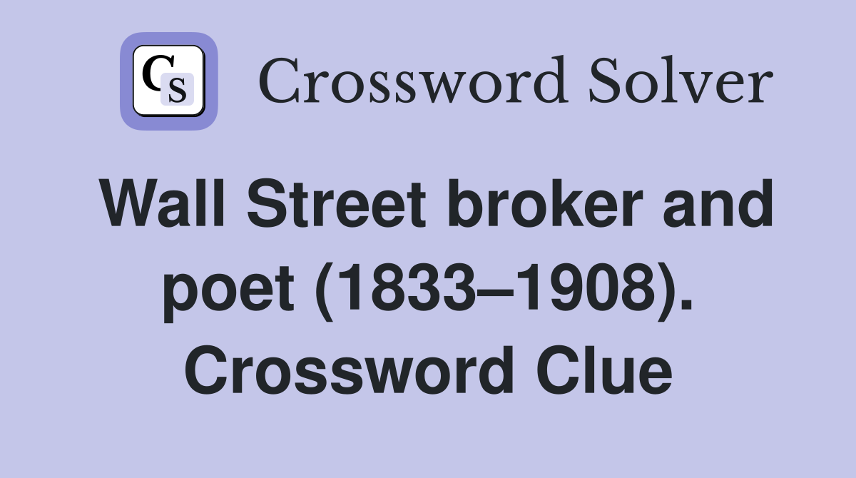 Wall Street broker and poet (1833–1908). Crossword Clue