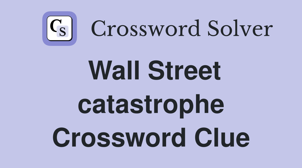 Wall Street catastrophe Crossword Clue