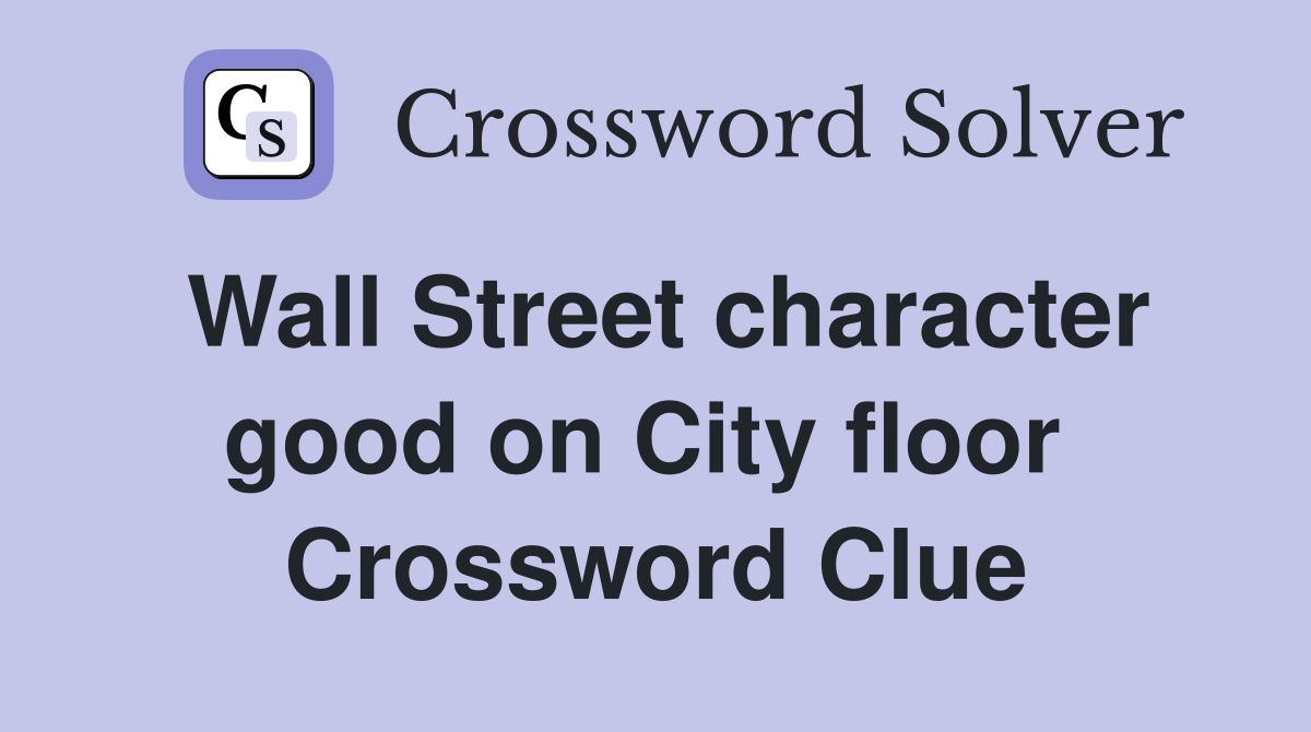 Wall Street character good on City floor  Crossword Clue