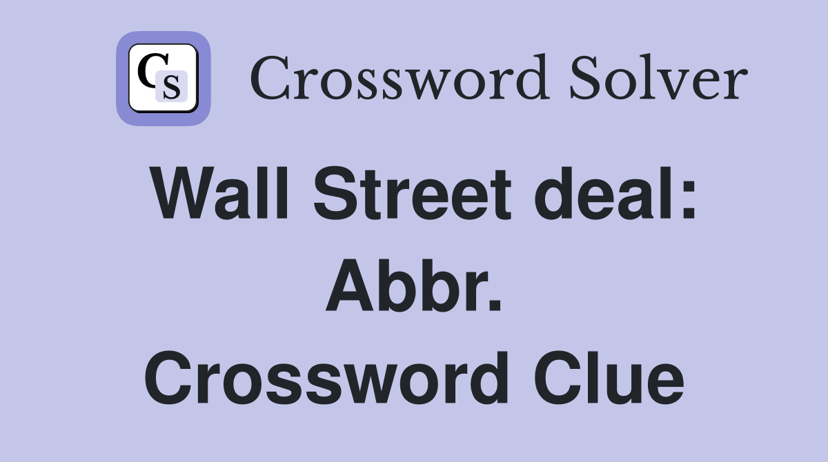 Wall Street deal: Abbr. Crossword Clue