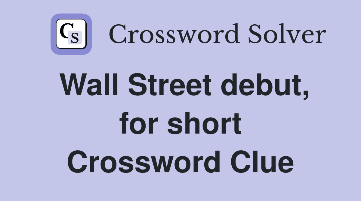Wall Street debut, for short Crossword Clue