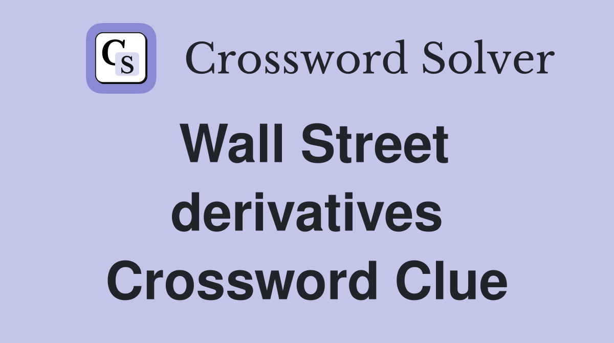 Wall Street derivatives Crossword Clue
