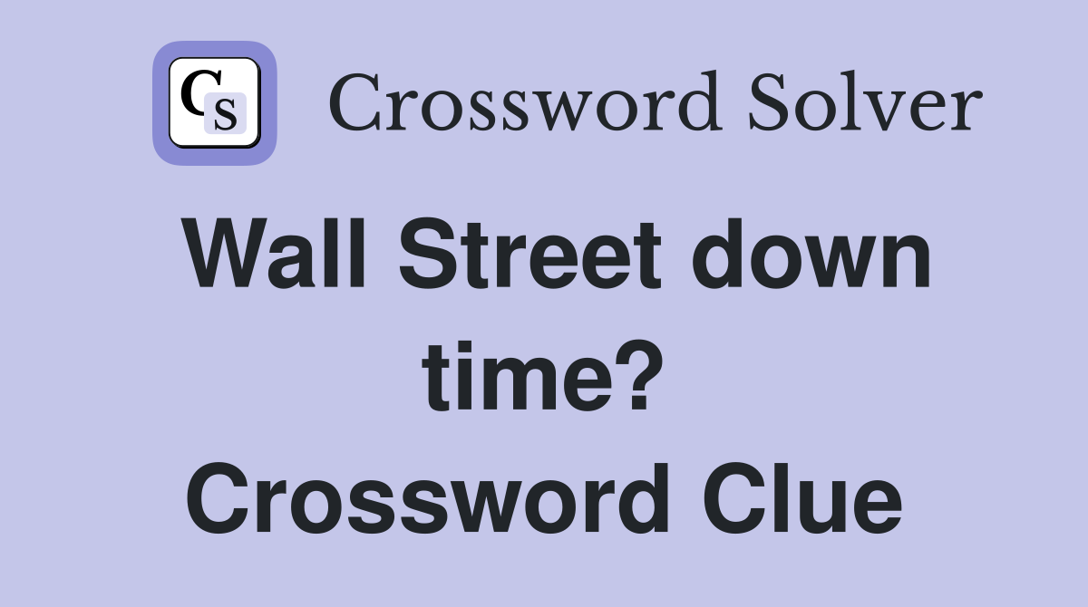 Wall Street down time? Crossword Clue