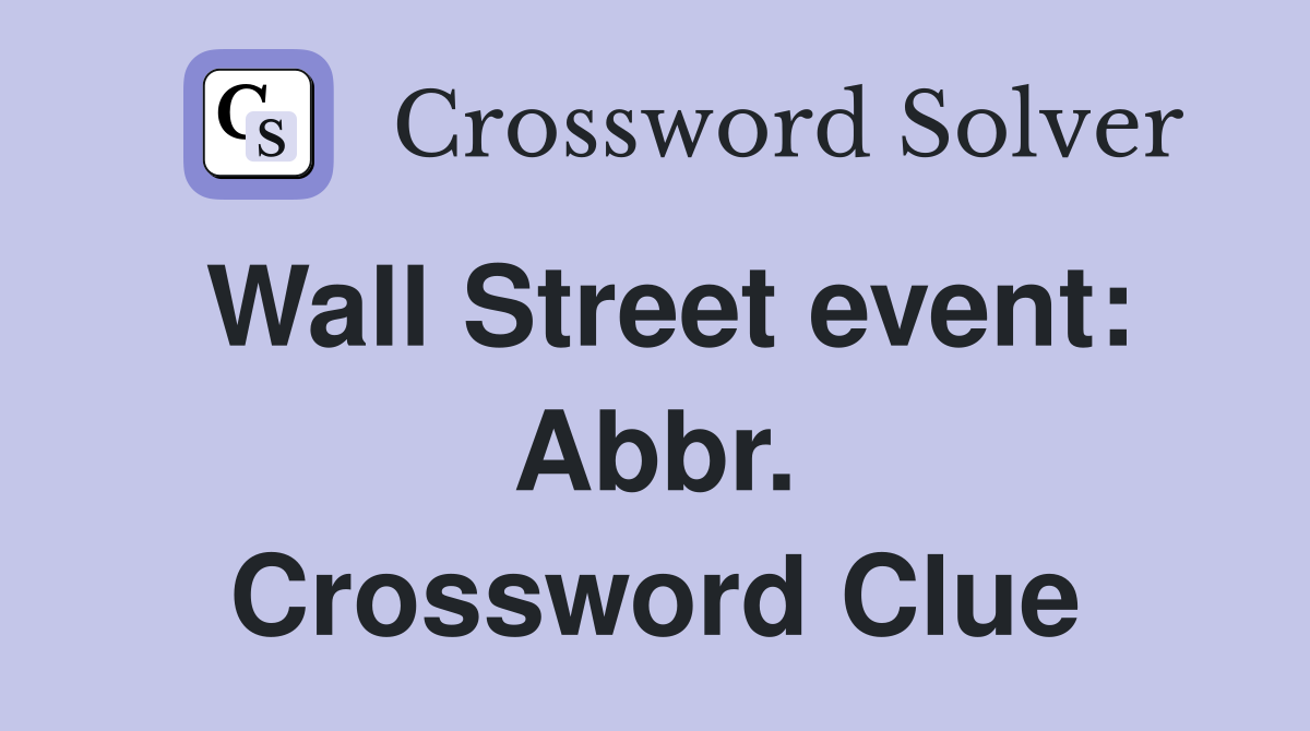 Wall Street event: Abbr. Crossword Clue