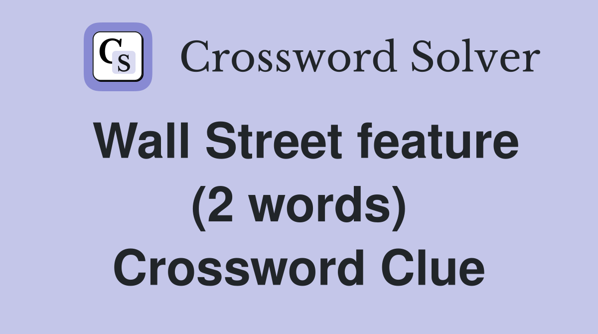 Wall Street feature (2 words) Crossword Clue