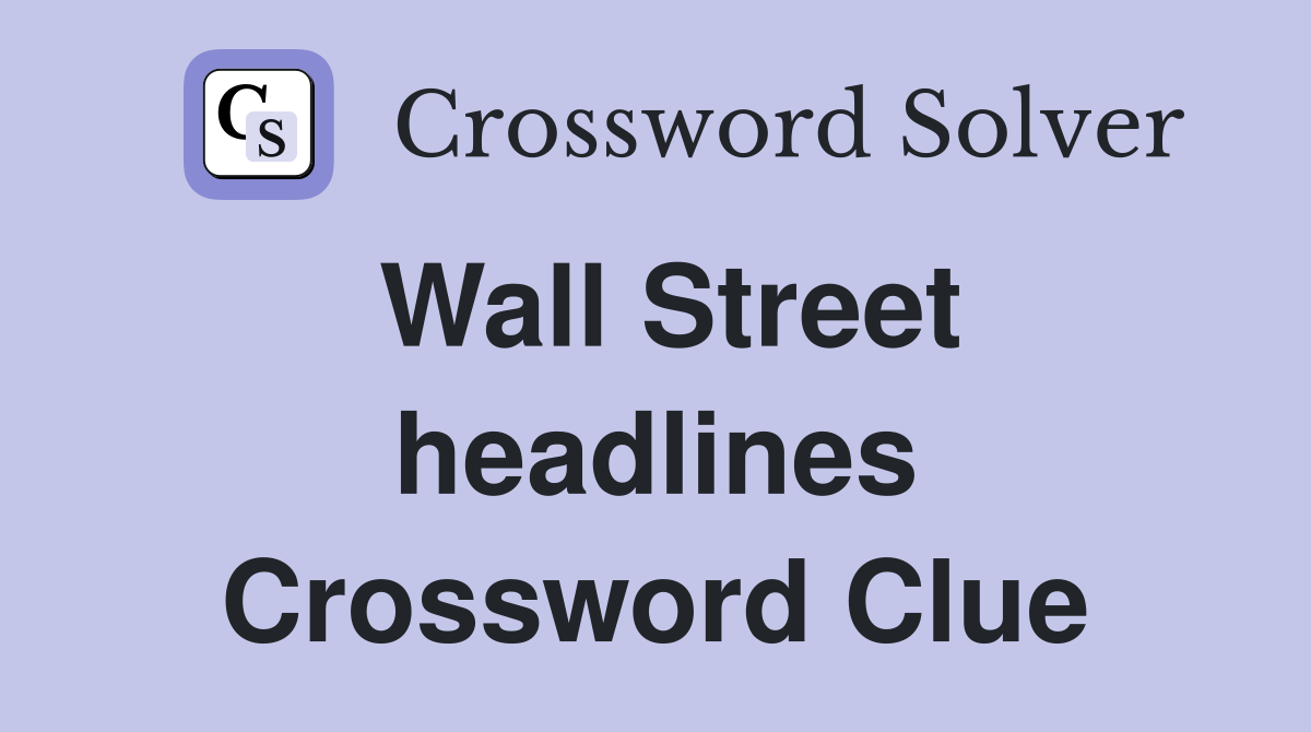 Wall Street headlines Crossword Clue