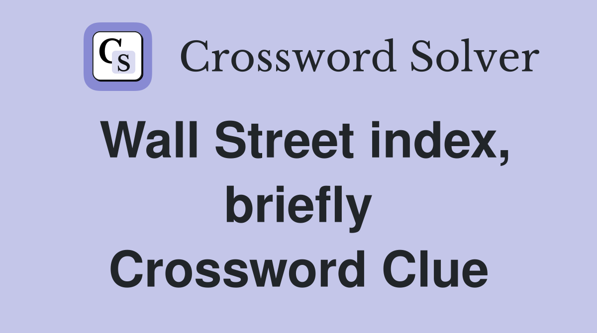 Wall Street index, briefly Crossword Clue