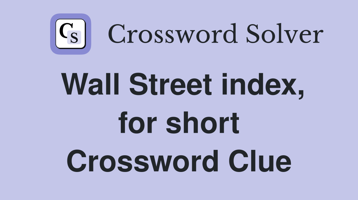 Wall Street index, for short Crossword Clue