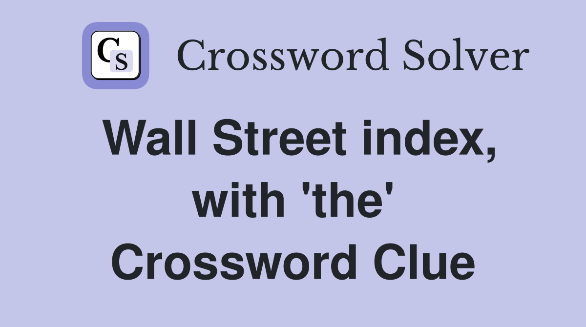 Wall Street index, with 'the' Crossword Clue