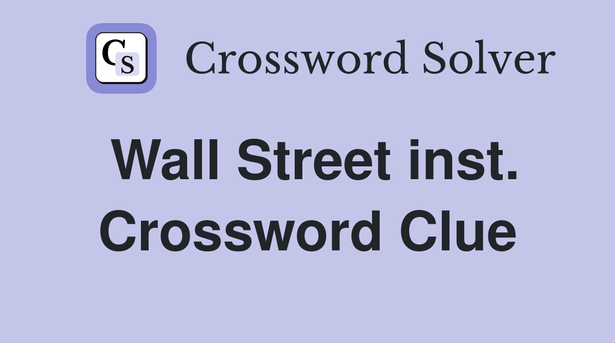 Wall Street inst. Crossword Clue