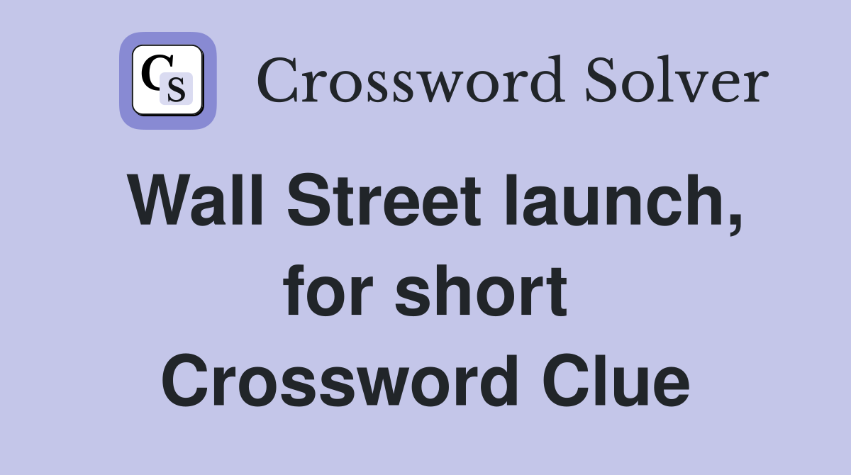 Wall Street launch, for short Crossword Clue