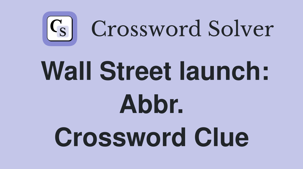 Wall Street launch: Abbr. Crossword Clue