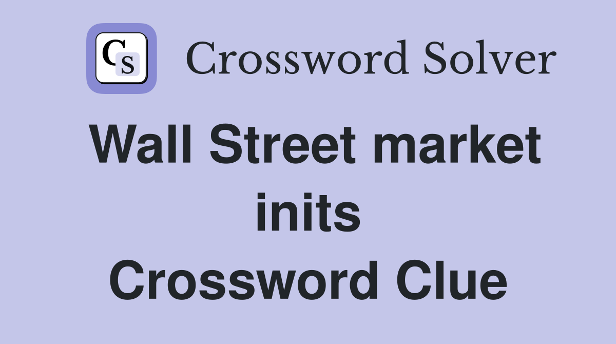 Wall Street market inits Crossword Clue