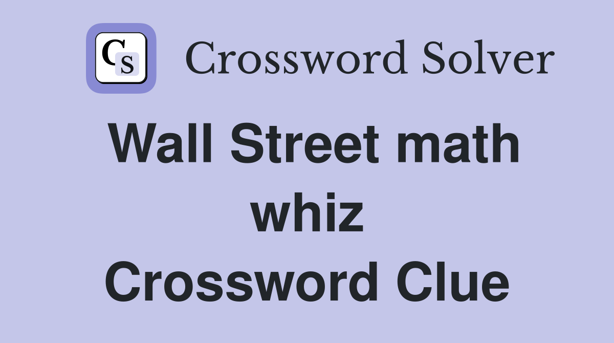 Wall Street math whiz Crossword Clue