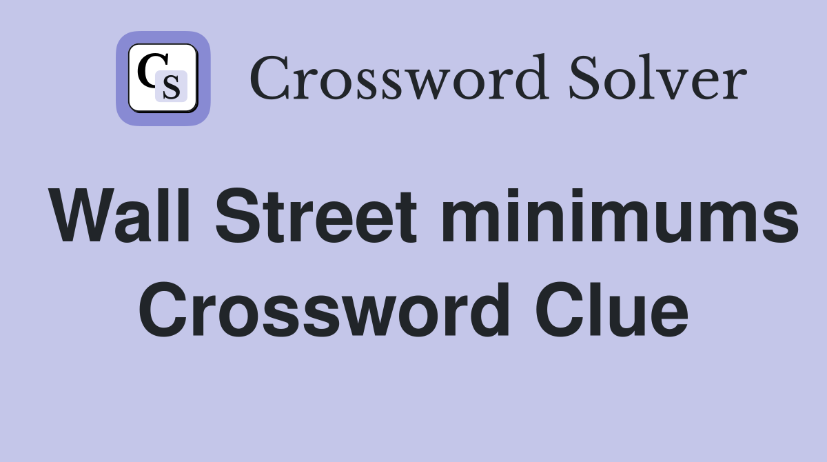 Wall Street minimums Crossword Clue