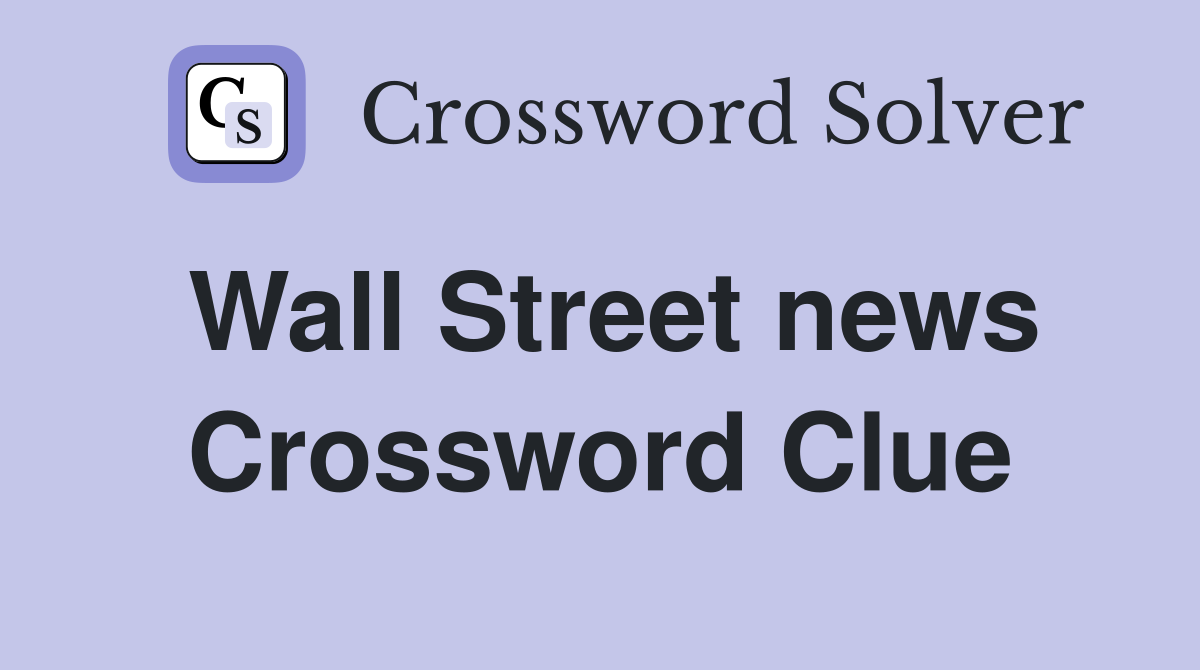 Wall Street news Crossword Clue
