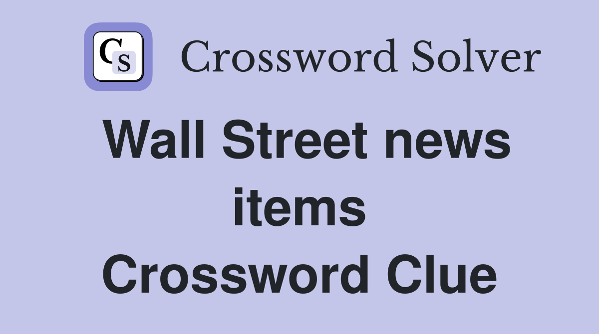 Wall Street news items Crossword Clue