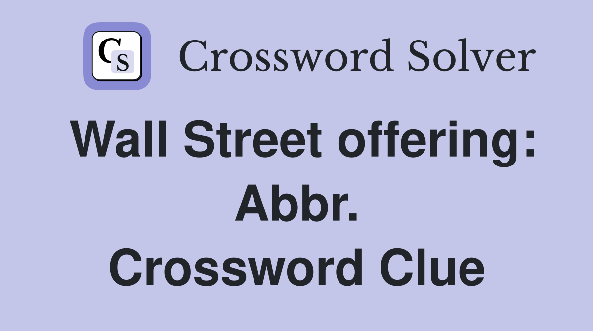 Wall Street offering: Abbr. Crossword Clue
