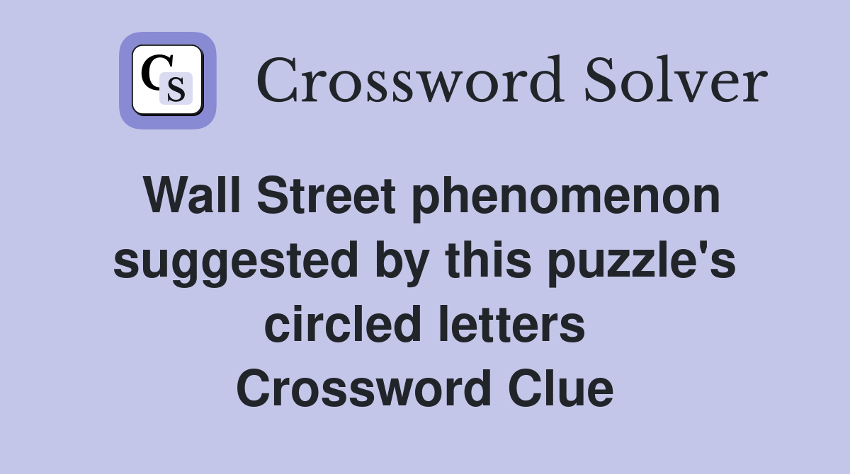 Wall Street phenomenon suggested by this puzzle's circled letters Crossword Clue