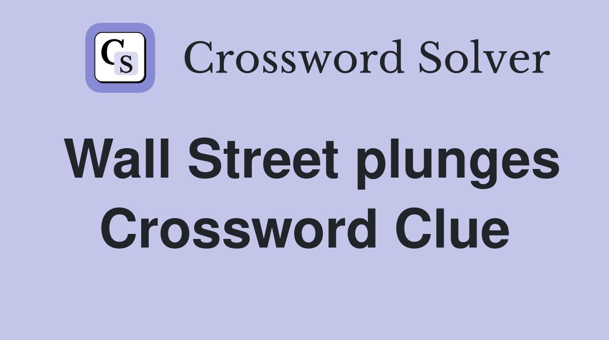 Wall Street plunges Crossword Clue