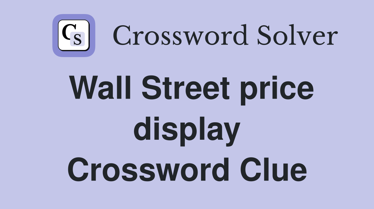 Wall Street price display Crossword Clue