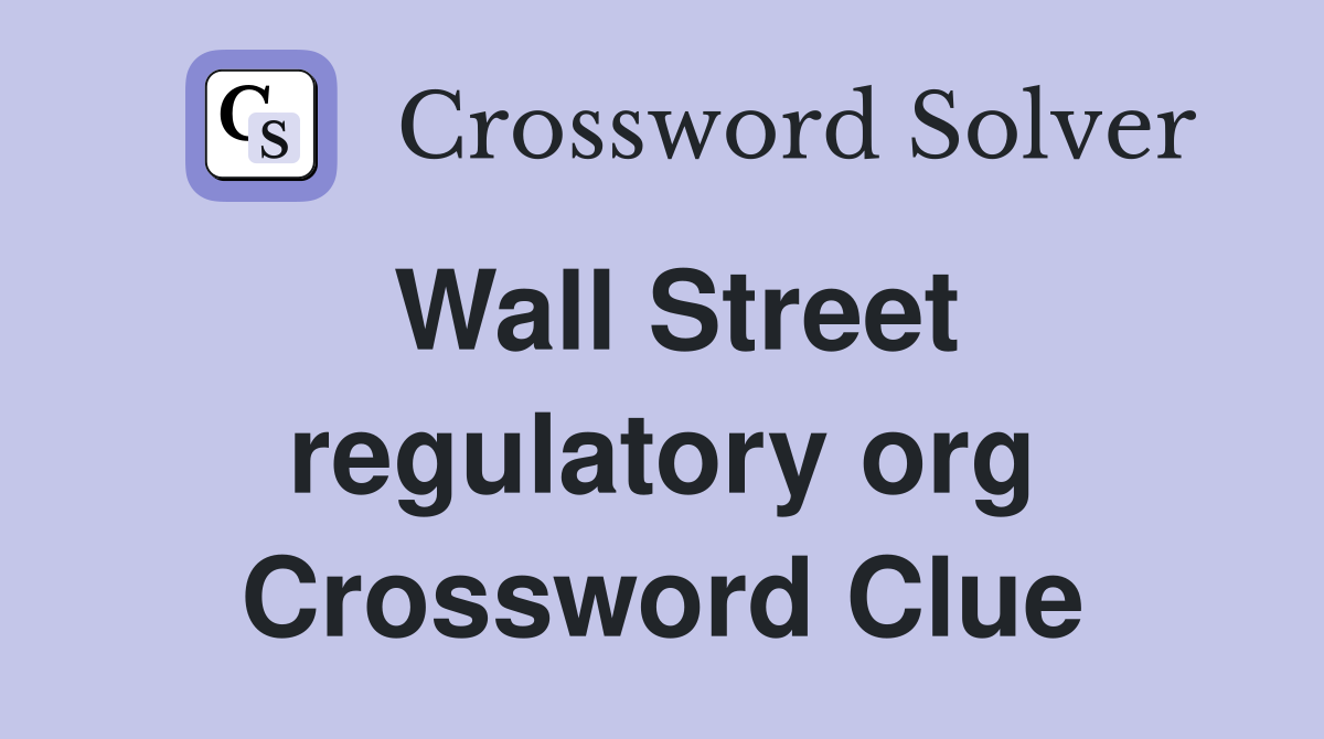 Wall Street regulatory org Crossword Clue