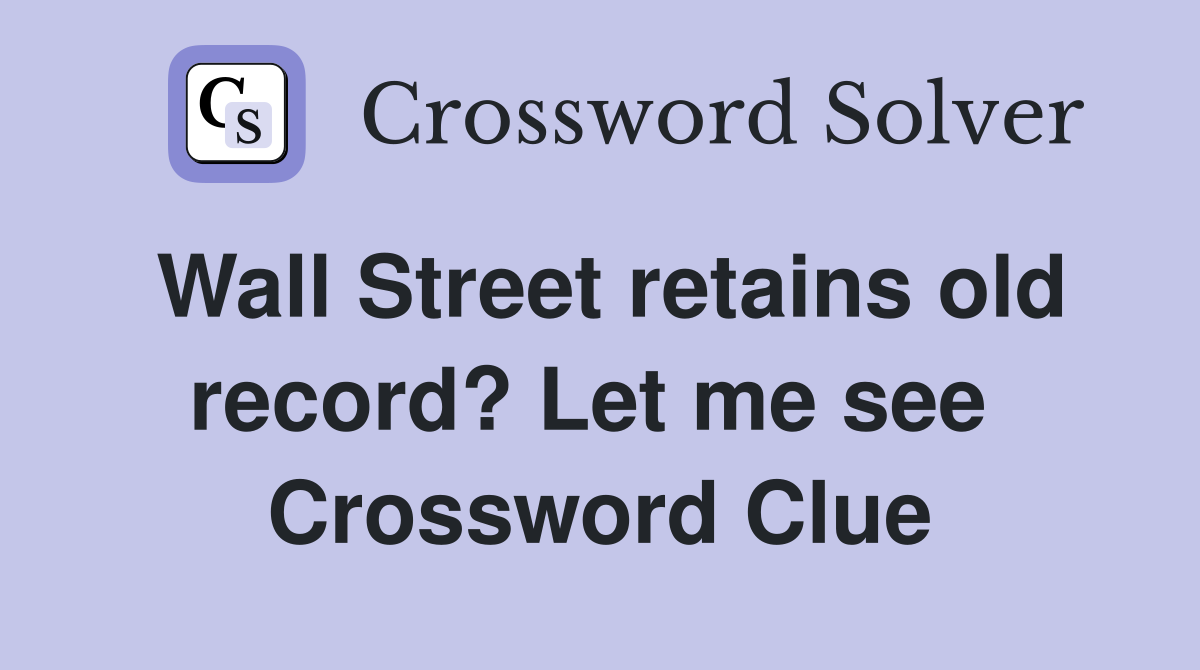 Wall Street retains old record? Let me see  Crossword Clue