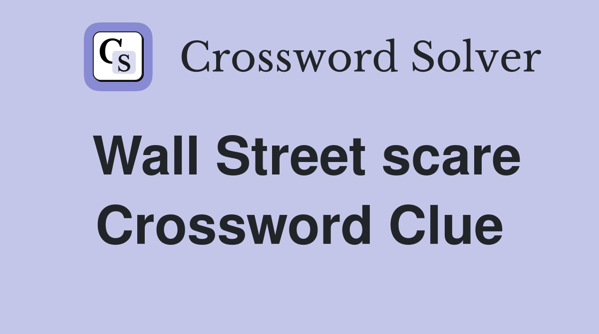 Wall Street scare Crossword Clue