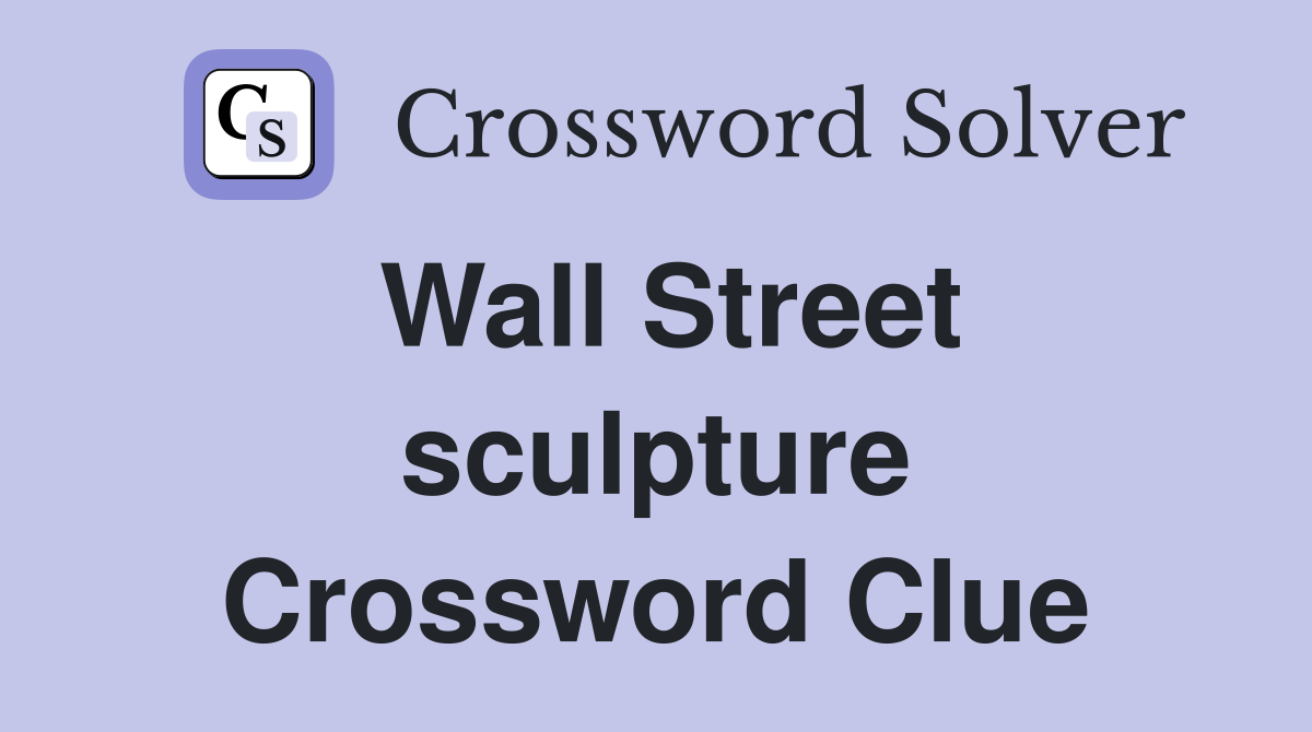 Wall Street sculpture Crossword Clue