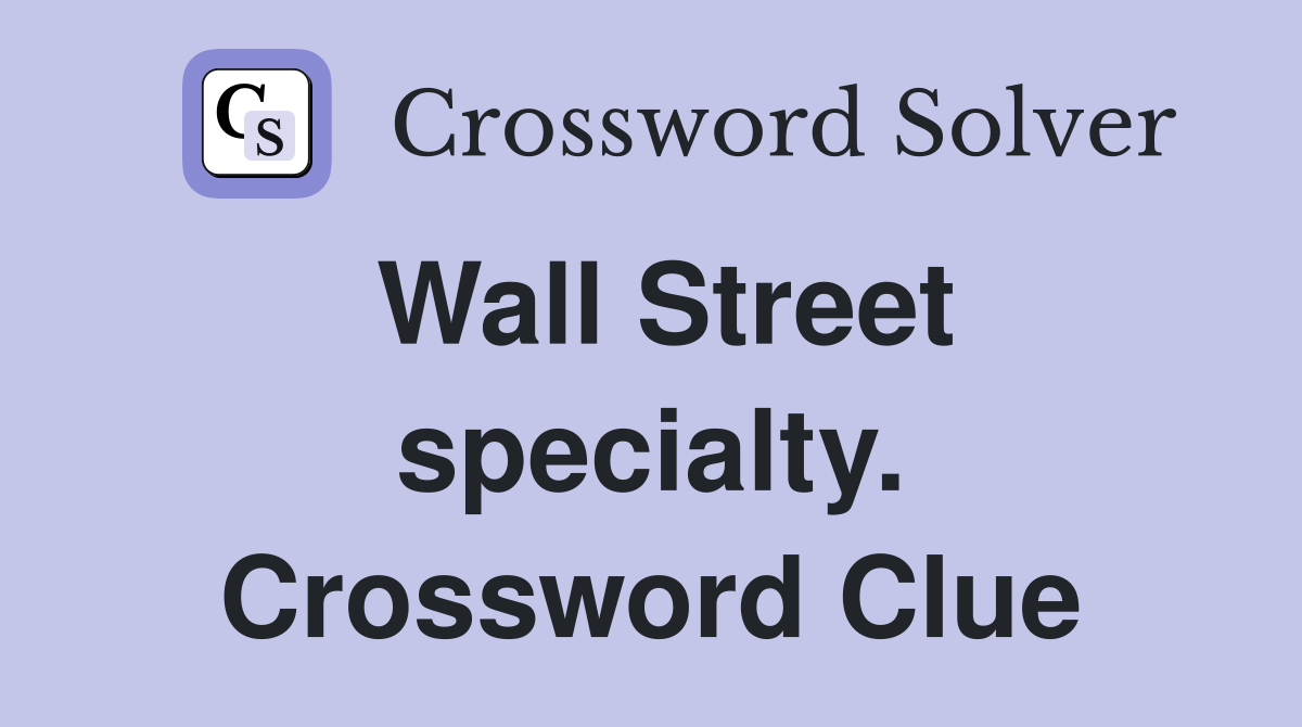 Wall Street specialty. Crossword Clue
