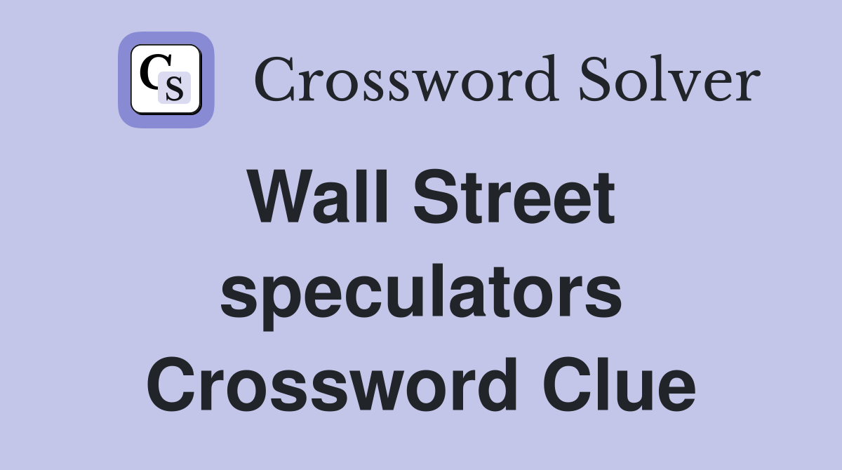 Wall Street speculators Crossword Clue