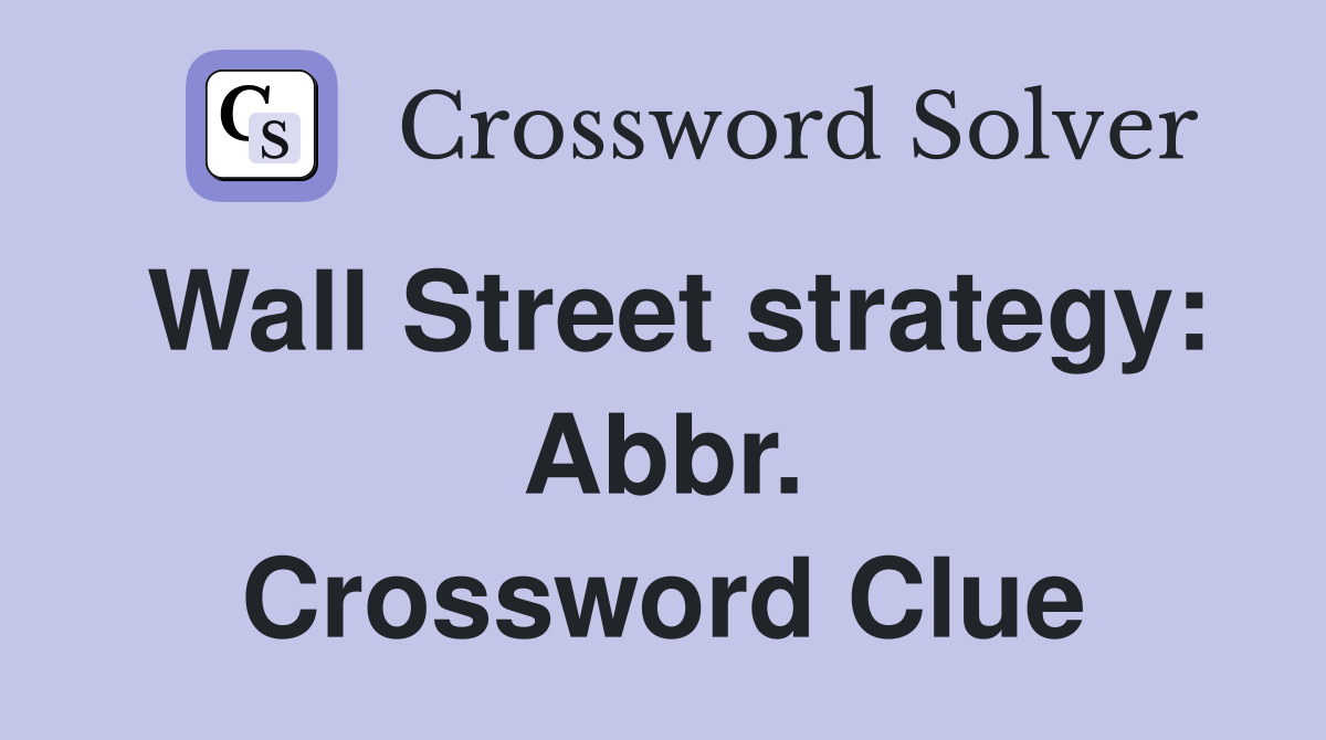 Wall Street strategy: Abbr. Crossword Clue