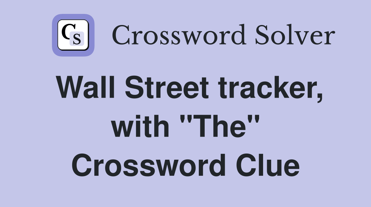 Wall Street tracker, with "The" Crossword Clue