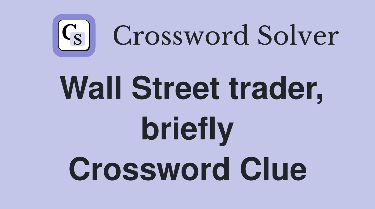 Wall Street trader, briefly Crossword Clue