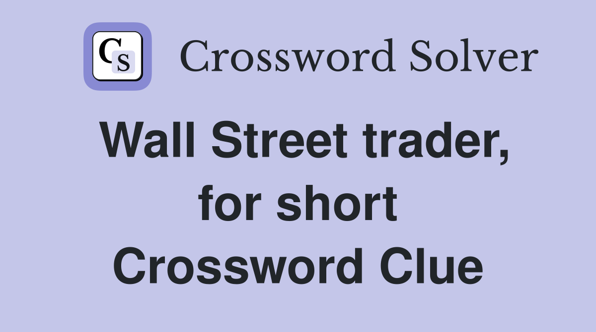 Wall Street trader, for short Crossword Clue