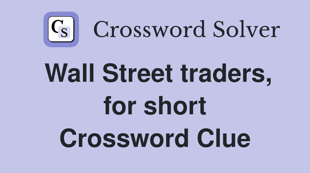 Wall Street traders, for short Crossword Clue