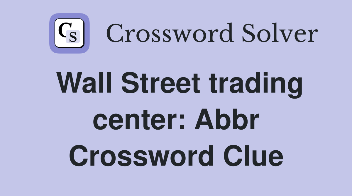 Wall Street trading center: Abbr Crossword Clue