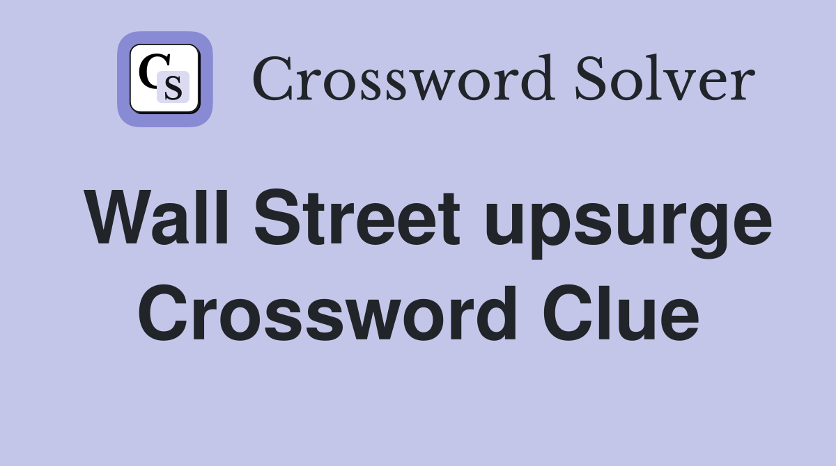 Wall Street upsurge Crossword Clue