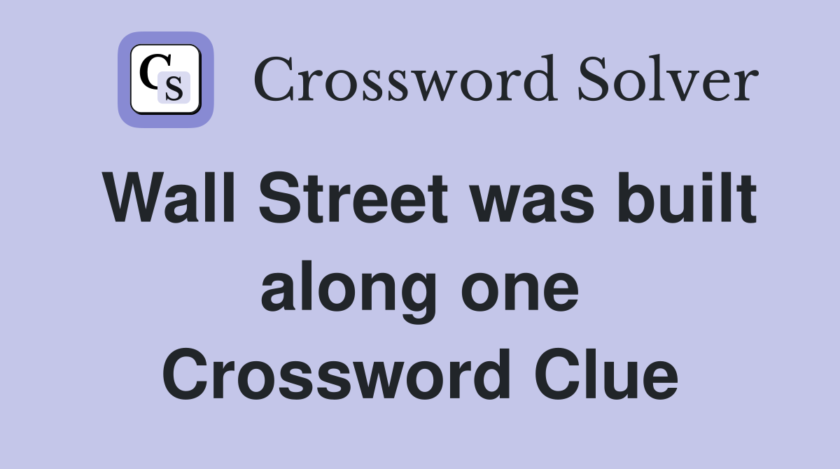 Wall Street was built along one Crossword Clue