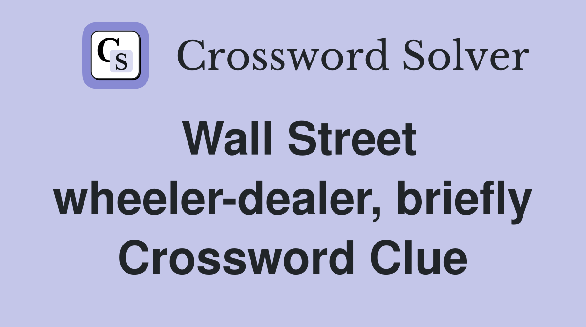 Wall Street wheeler-dealer, briefly Crossword Clue
