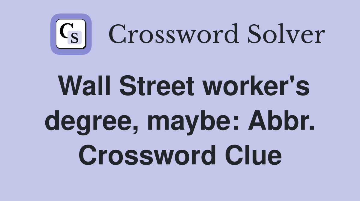 Wall Street worker's degree, maybe: Abbr. Crossword Clue
