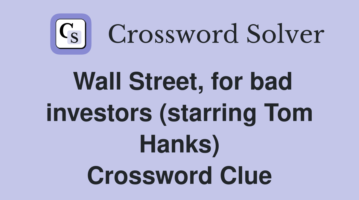 Wall Street, for bad investors (starring Tom Hanks) Crossword Clue