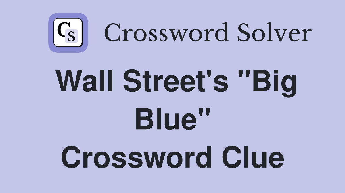 Wall Street's "Big Blue" Crossword Clue