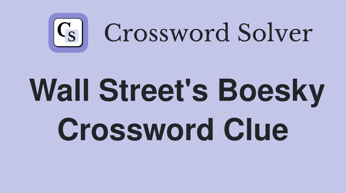 Wall Street's Boesky Crossword Clue