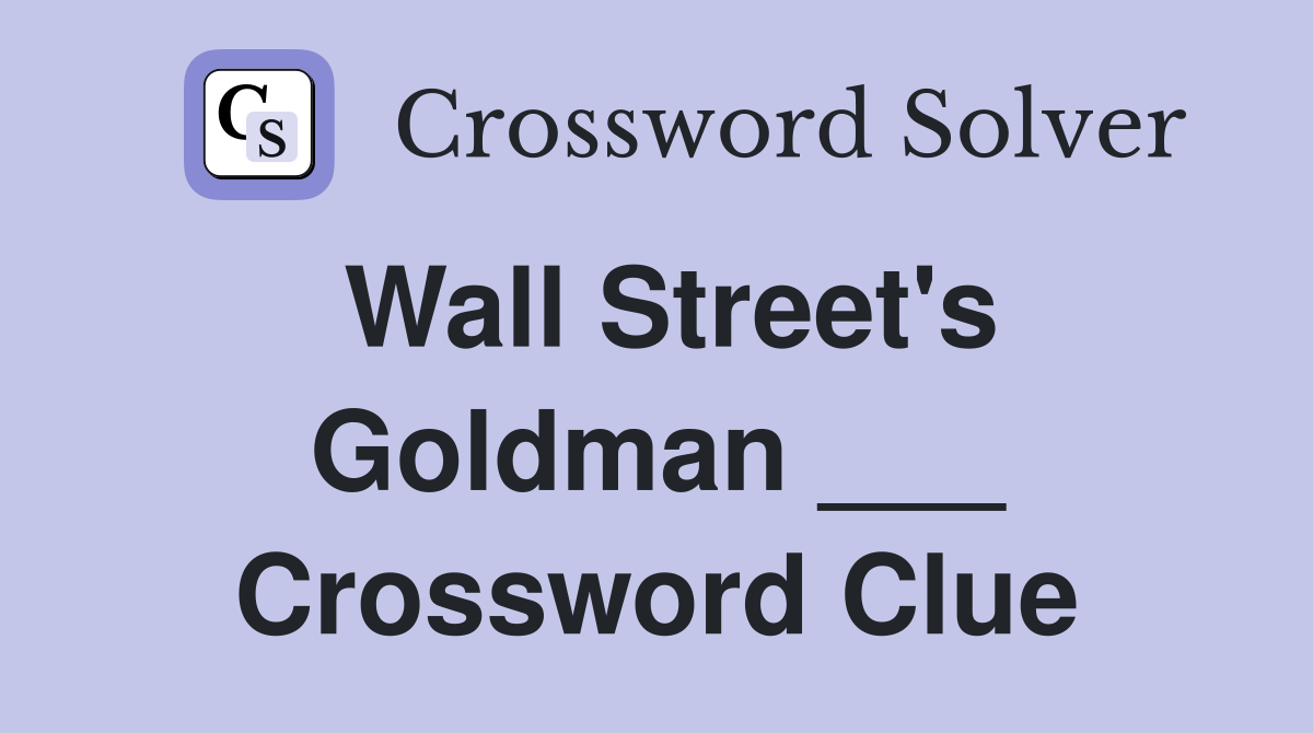 Wall Street's Goldman ___ Crossword Clue