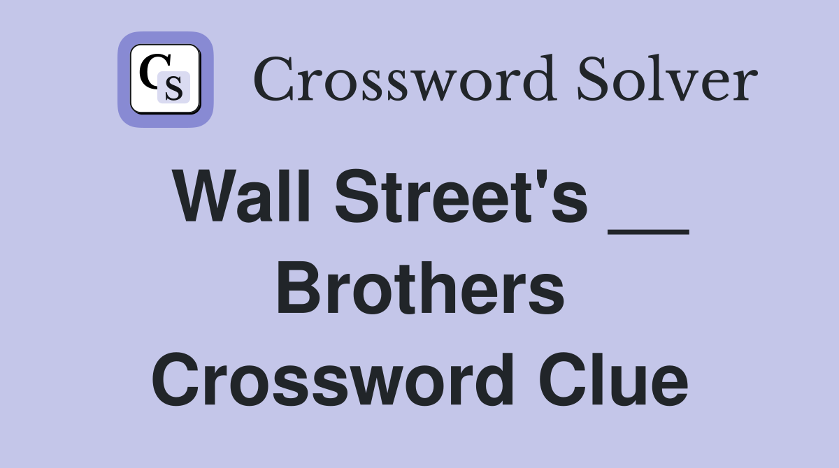 Wall Street's __ Brothers Crossword Clue