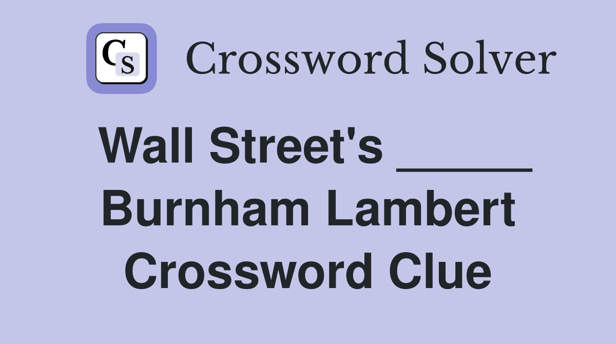 Wall Street's _____ Burnham Lambert Crossword Clue